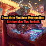 Cara Main Slot Agar Menang: Strategi dan Tips Terbaik