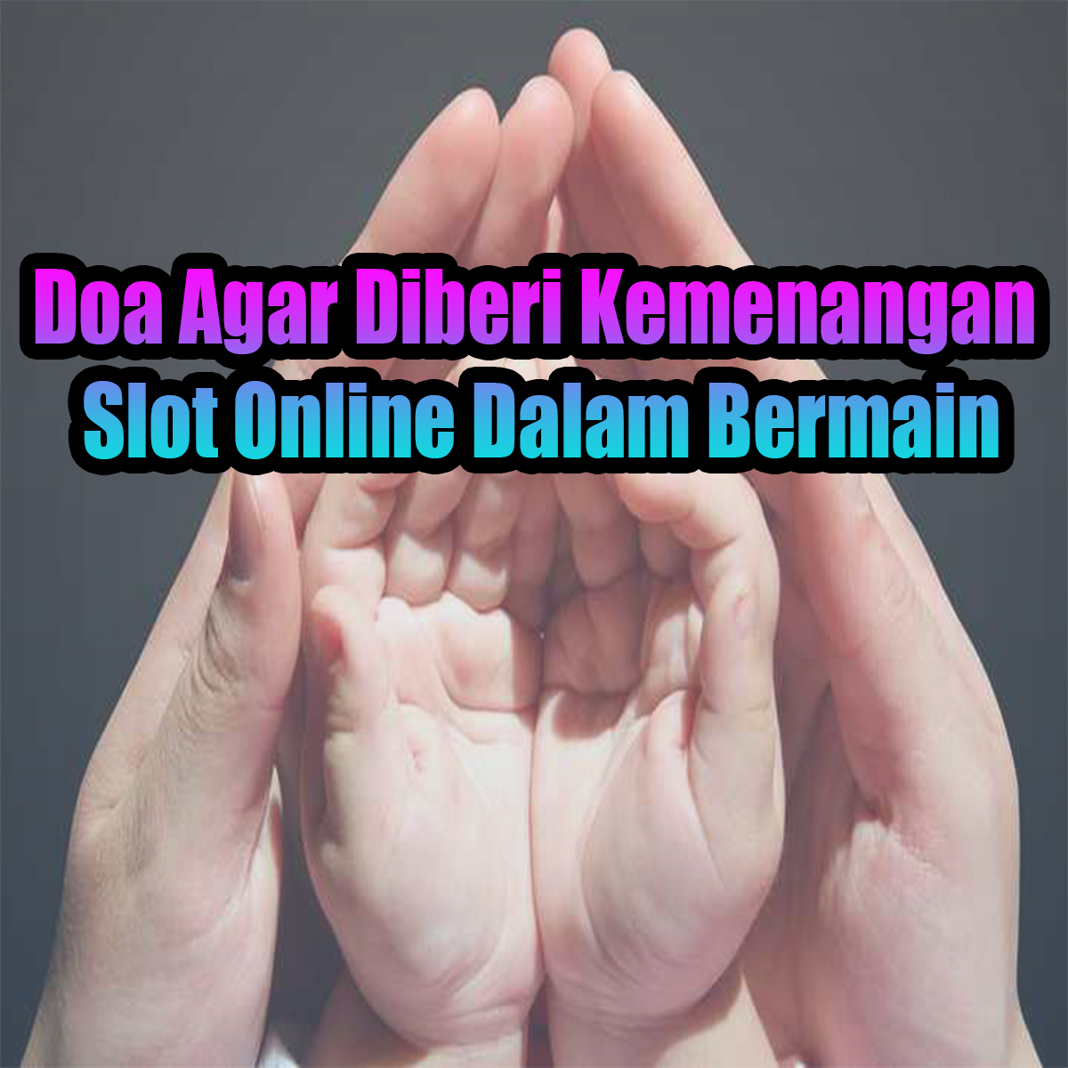 Doa Agar Diberi Kemenangan Slot Online Dalam Bermain