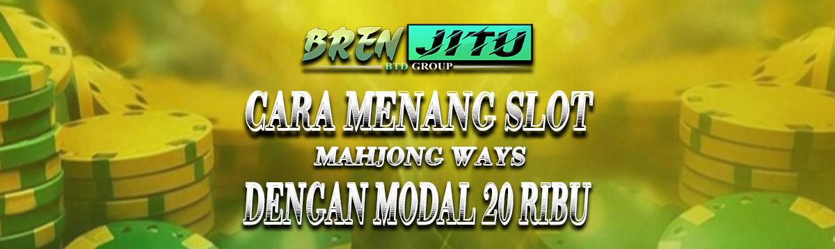 Cara Menang Slot Mahjong Ways Dengan Modal 20 Ribu