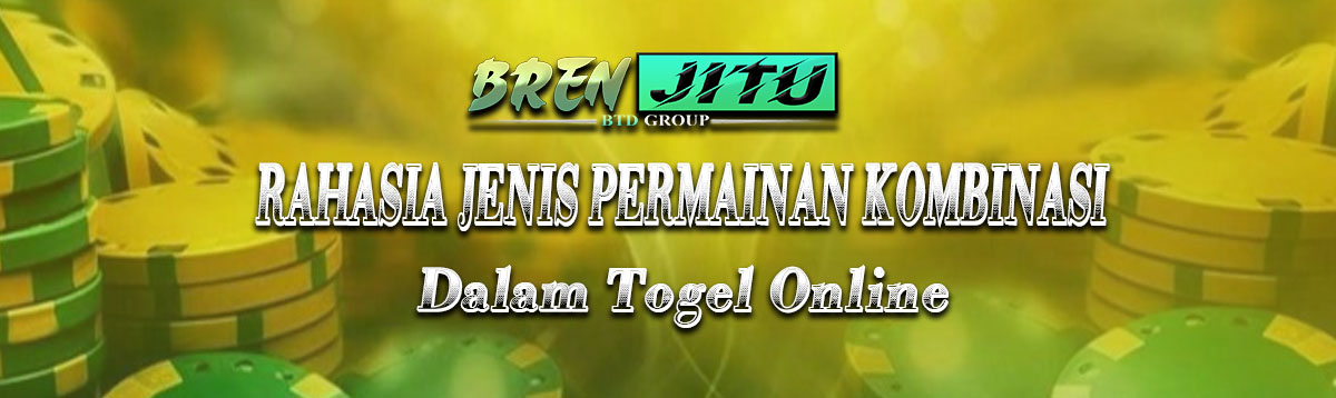 Rahasia Jenis Permainan Kombinasi Dalam Togel Online