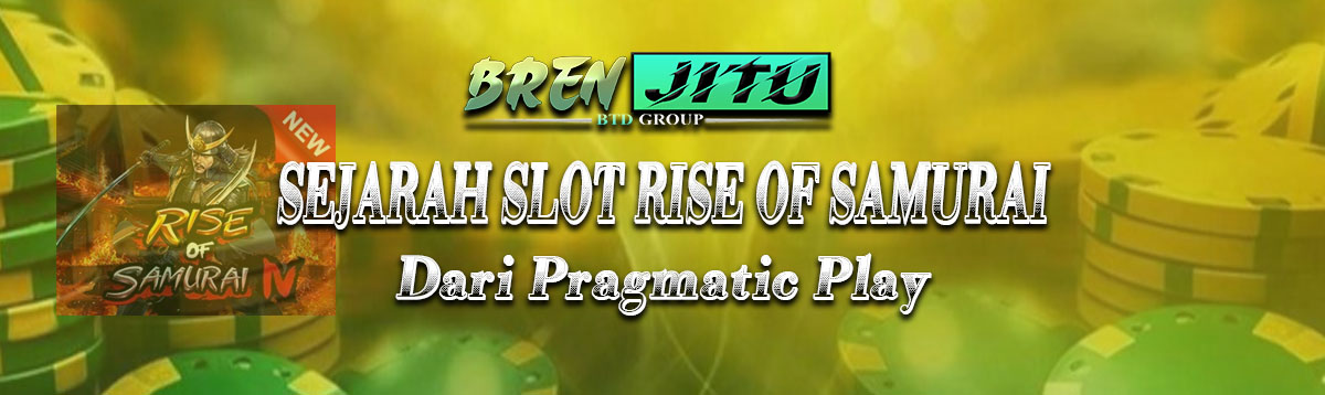 Sejarah Slot Rise Of Samurai Dari Pragmatic Play