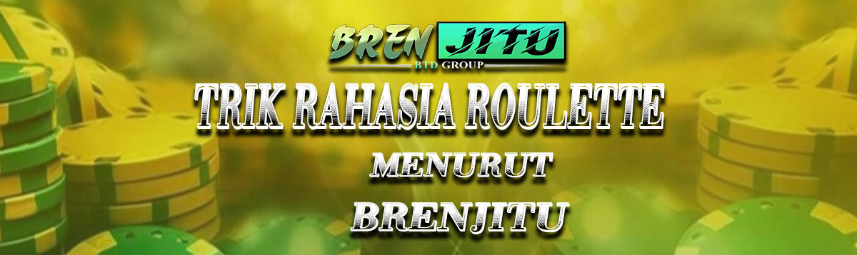 Trik Rahasia Roulette di Balik Kesulitan dalam Bermain Menurut BRENJITU