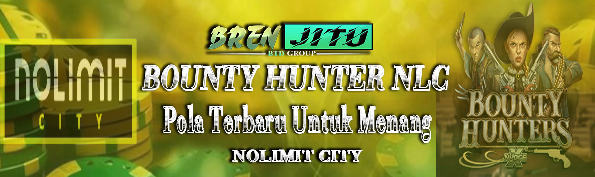 Bounty Hunter NLC : Pola Terbaru Untuk Menang