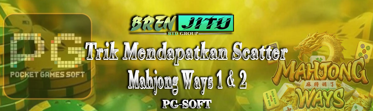 Trik Mendapatkan Scatter Mahjong Ways 1 & 2