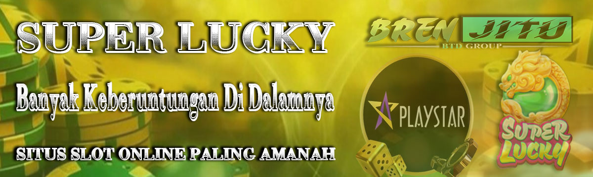 SUPER LUCKY : Test Keberuntungan dengan Memainkan Permainan Slot Playstar