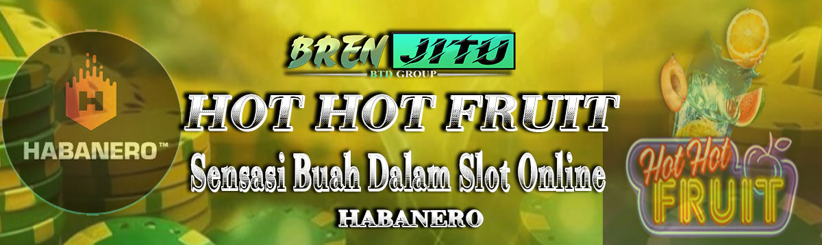 Hot Hot Fruit: Sensasi Kesegaran Buah dari Slot Online