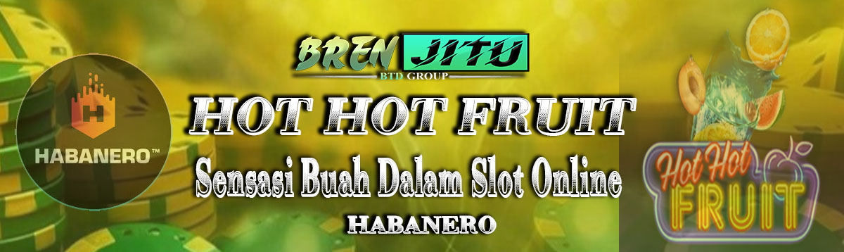 Hot Hot Fruit : Sensasi Kesegaran Buah dari Slot Online