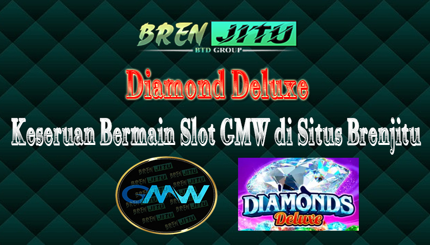 Diamond Deluxe : Keseruan Bermain Slot GMW di Situs Brenjitu